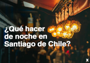 Qué hacer de noche en Santiago de Chile